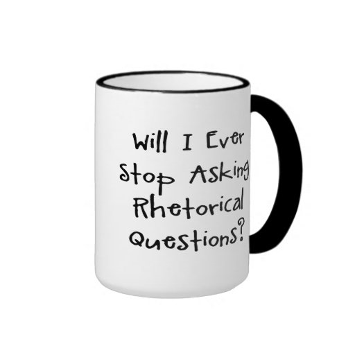 Rhetorical Questions Coffee Mugs