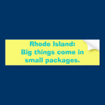 Rhode Island:Big things come insmall packages. bumper stickers