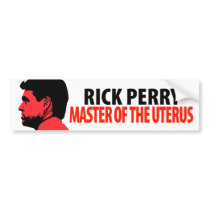 Rick Perry Master of the Uterus Bumper Sticker