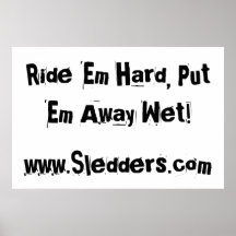 "Ride 'em hard, put 'em away wet!" Sledders.com Posters