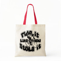 Ride It Like You Stole It Bag