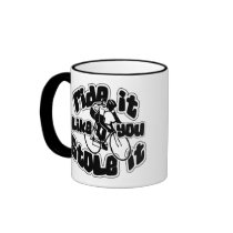 Ride It Like You Stole It Coffee Mug