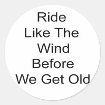 Ride Like Wind Before Too Old Stickers