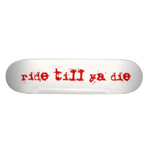 ride till ya die skate decks