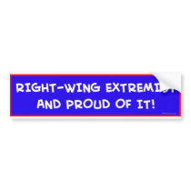 RIGHT-WING EXTREMIST AND PROUD OF IT! BUMPER STICKERS