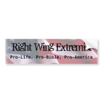 Right Wing Extremist, Pro-Life, Pro-Bi... Bumper Sticker