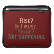 Rise and Shine? Umm..No. iPad Sleeve