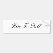 Rise To Fall Bumper Sticker
