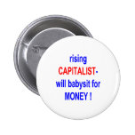 RISING CAPITALIST WILL BABYSIT FOR MONEY! PINBACK BUTTON