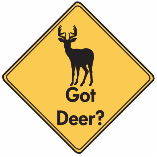 Road Sign- Got Deer? Cut Out Sculpture