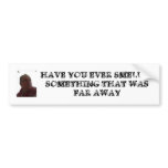 ROBERT_DES_white, HAVE YOU EVER SMELLEDSOMETHIN... Bumper Stickers