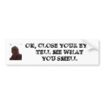 ROBERT_DES_white, OK, CLOSE YOUR EYESTELL ME WH... Bumper Sticker