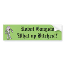 Robot Gangsta 'What up Bitches!!' Bumper sticker