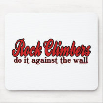 Rock Climbers Do it against The Wall mousepads