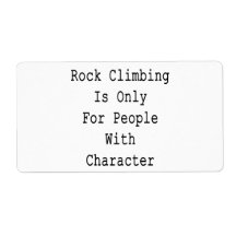 Rock Climbing Is Only For People With Character Personalized Shipping Labels