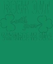 Rock Out With Your Shamrocks Out t-shirts