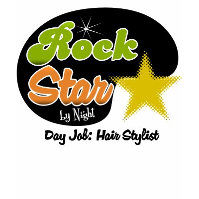 Rock Star By Night - Day Job Hair Stylist T Shirt by occupationrockstar