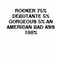 ROCKER 75% DEBUTANTE 5% GORGEOUS 5% AN AMERICAN... t-shirts