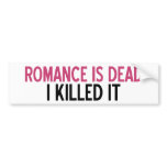 Romance Is Dead Bumper Stickers