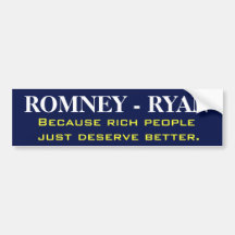 Romney because rich people just deserve better bumper stickers