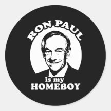 Ron Paul is my homeboy Stickers