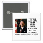 Ronald Reagan Hard Work Why Take The Chance? Pin