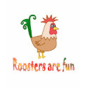 Roosters are Fun t-shirts