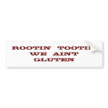 Rootin'  Tootin'   We  Ain't  Gluten Bumper Sticker