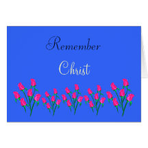rose, rose, rose, rose, rose, Remember, Christ Greeting Cards