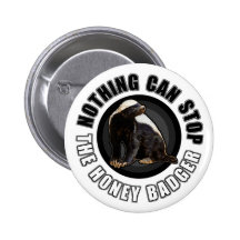 Round Nothing Can STOP the Honey Badger Design Pinback Button