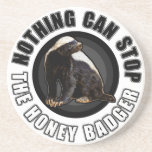 Round Nothing Can STOP the Honey Badger Design Drink Coaster