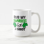 Rub My Shamrocks For a Shot Mug