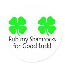 Rub My Shamrocks For Good Luck