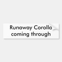Runaway Corolla coming through Bumper Sticker