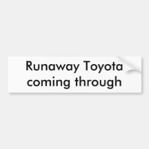 Runaway Toyota coming through Bumper Stickers