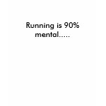 Running is 90% mental..... t-shirts