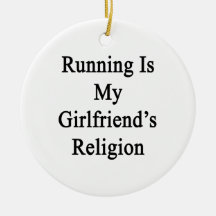 Running Is My Girlfriend's Religion Christmas Ornament