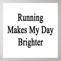 Running Makes My Day Brighter Posters