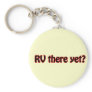 RV there yet? Key Chains