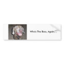 S5030845, Who's The Boss, Again.... bumper stickers