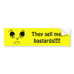 Sad face - They sell me, bastards!!!! bumper stickers