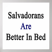 Salvadorans Are Better In Bed Posters