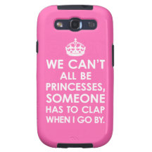 Samsung Galaxy S3 Case We Can't All Be Princesses