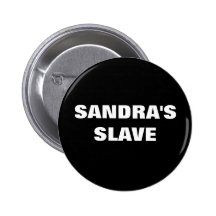 SANDRA'S SLAVE PINBACK BUTTON