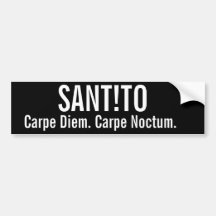 SANT!TO, Carpe Diem. Carpe Noctum. Bumper Stickers