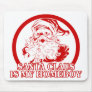 Santa Claus is my Homeboy Mouse Pads