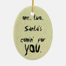 Santa is Comin for You Christmas Ornaments