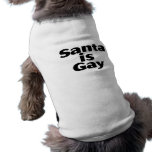 Santa Is Gay Pet Tshirt