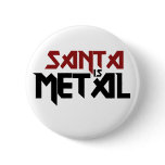 Santa is Metal Button