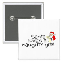 Santa Loves A Naughty Girl And So Do I Buttons